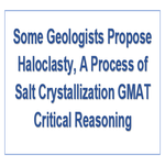 Some Geologists Propose Haloclasty A Process of Salt Crystallization GMAT Critical Reasoning